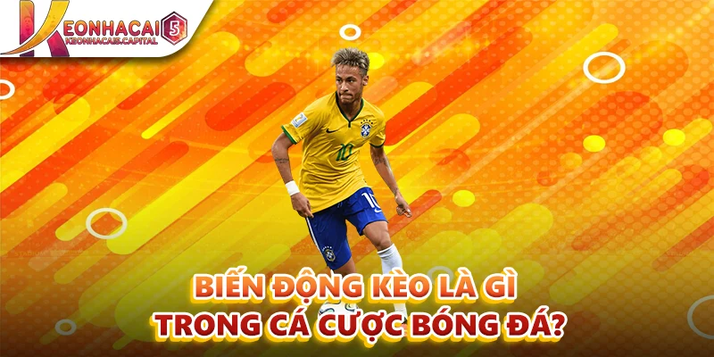 Biến động kèo là gì trong cá cược bóng đá?