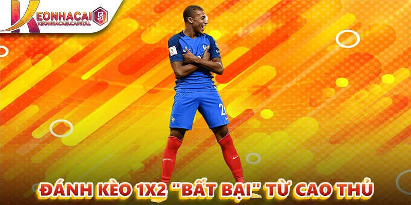 Đánh kèo 1x2 "bất bại" từ cao thủ