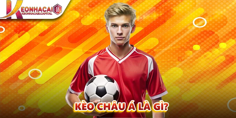 Kèo Châu Á là gì?